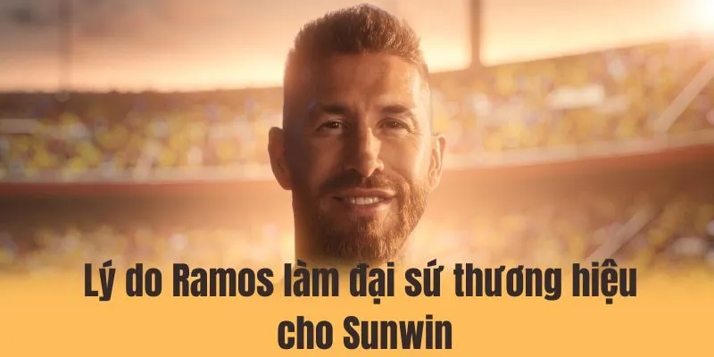 Cổng game tăng độ uy tín khi chọn Ramos làm đại sứ thương hiệu cho Sunwin
